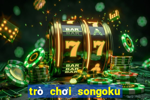 trò chơi songoku đại chiến