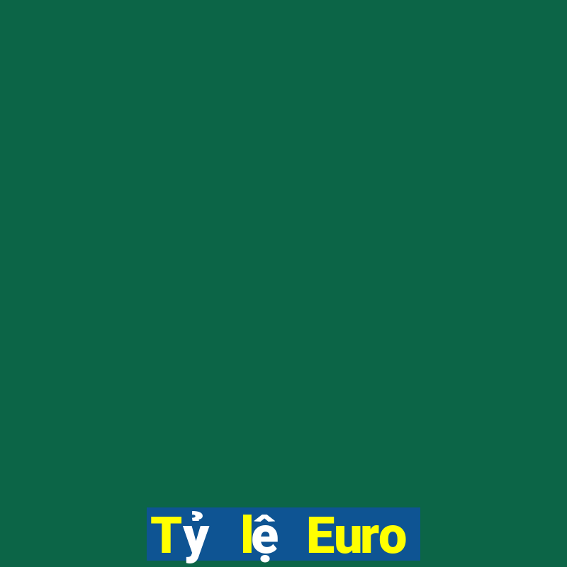 Tỷ lệ Euro hôm nay