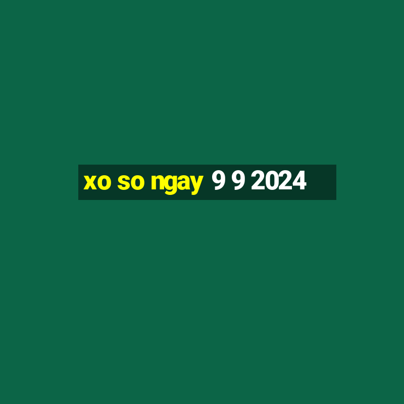 xo so ngay 9 9 2024