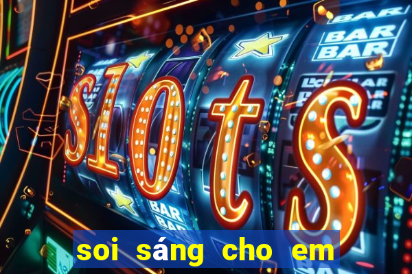 soi sáng cho em tập 6