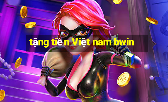 tặng tiền Việt nam bwin