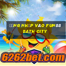 Đăng nhập vào Fun88 Bath City