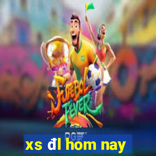 xs đl hom nay