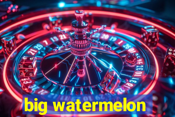 big watermelon