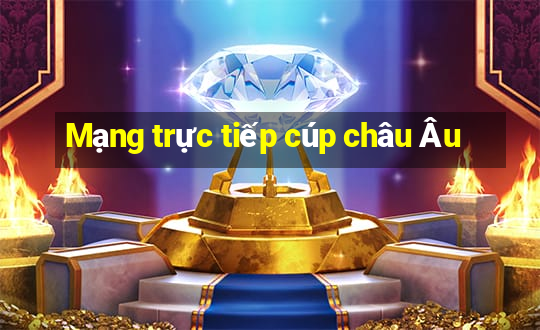 Mạng trực tiếp cúp châu Âu