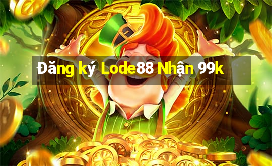 Đăng ký Lode88 Nhận 99k