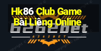 Hk86 Club Game Bài Liêng Online