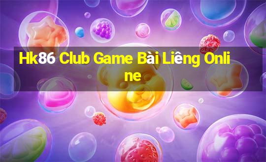 Hk86 Club Game Bài Liêng Online