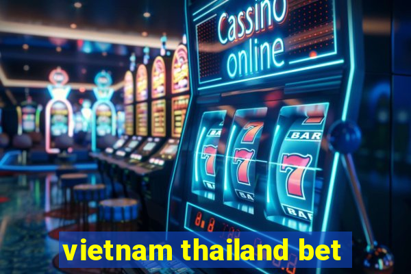 vietnam thailand bet