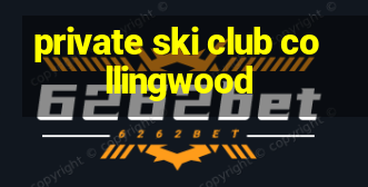 private ski club collingwood