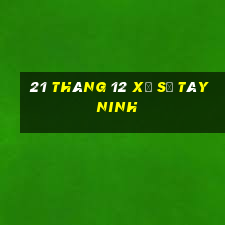 21 tháng 12 xổ số tây ninh