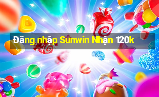 Đăng nhập Sunwin Nhận 120k