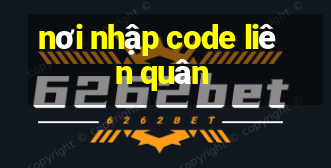 nơi nhập code liên quân