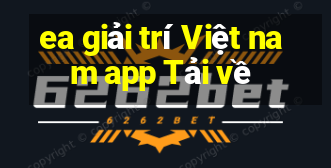 ea giải trí Việt nam app Tải về