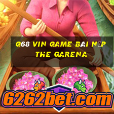 G68 Vin Game Bài Nạp The Garena