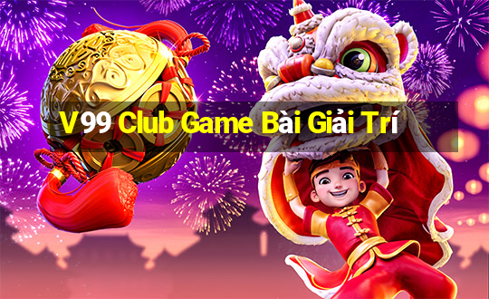 V99 Club Game Bài Giải Trí