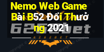 Nemo Web Game Bài B52 Đổi Thưởng 2021