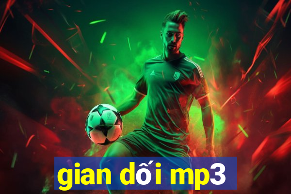 gian dối mp3