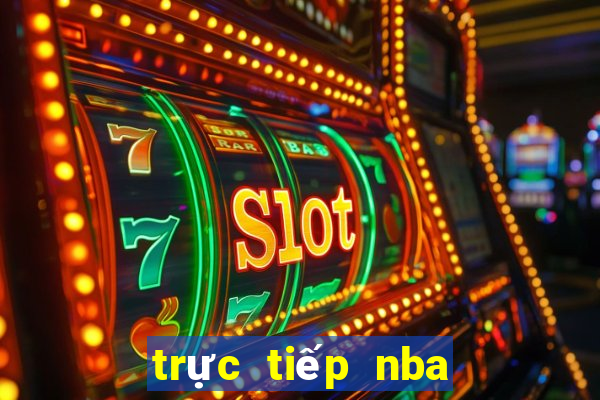 trực tiếp nba hôm nay