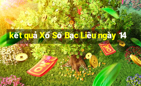 kết quả Xổ Số Bạc Liêu ngày 14