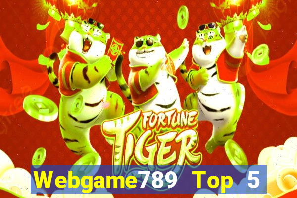 Webgame789 Top 5 Game Bài Đổi Thưởng