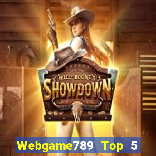 Webgame789 Top 5 Game Bài Đổi Thưởng