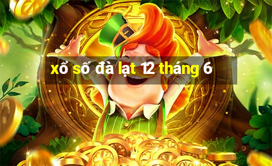 xổ số đà lạt 12 tháng 6