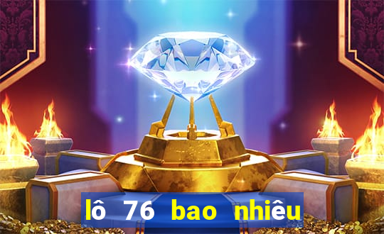 lô 76 bao nhiêu ngày chưa ra