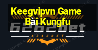 Keegvipvn Game Bài Kungfu