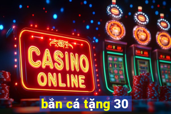 bắn cá tặng 30