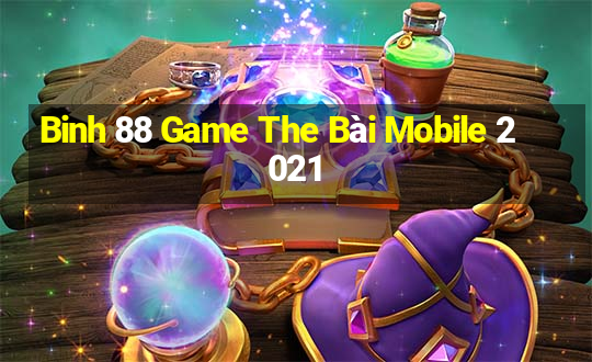 Binh 88 Game The Bài Mobile 2021