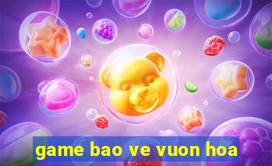 game bao ve vuon hoa