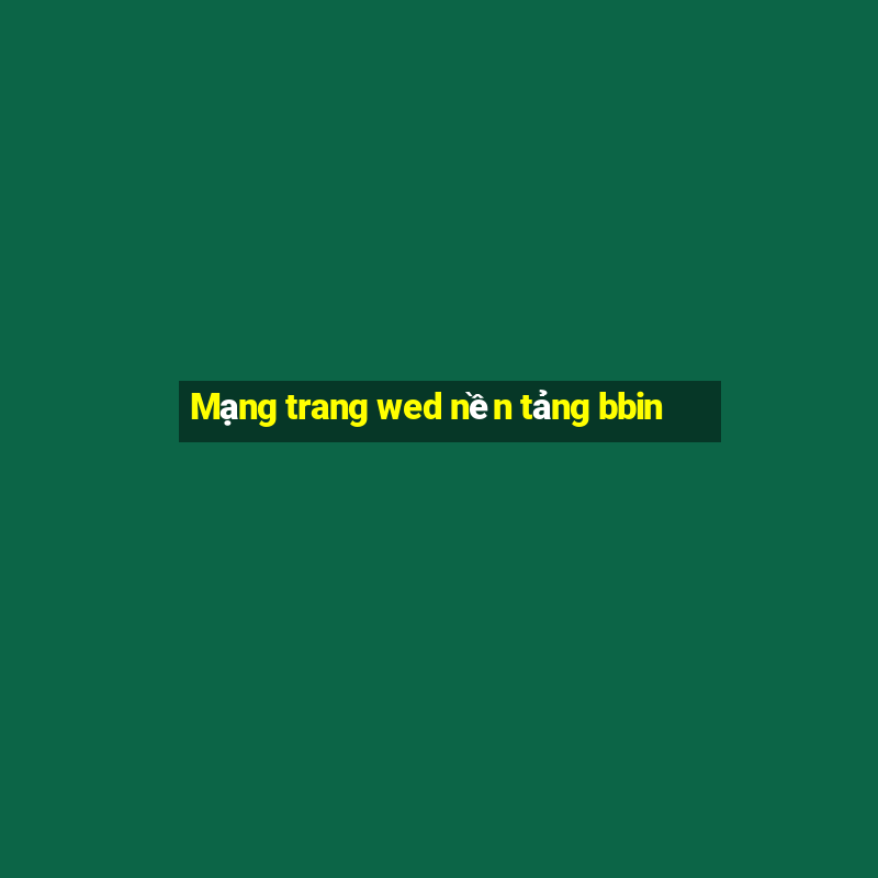 Mạng trang wed nền tảng bbin