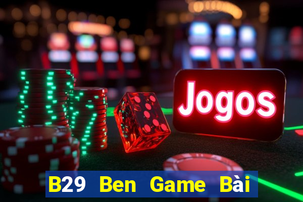 B29 Ben Game Bài Phỏm Đổi Thưởng