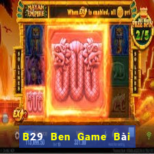 B29 Ben Game Bài Phỏm Đổi Thưởng