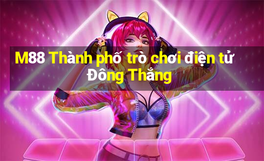 M88 Thành phố trò chơi điện tử Đông Thắng