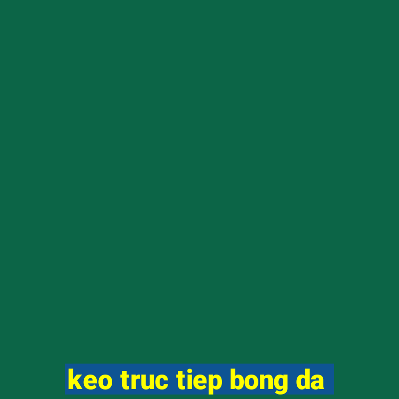 keo truc tiep bong da