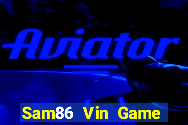 Sam86 Vin Game Bài Online Đổi Thưởng