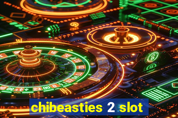 chibeasties 2 slot