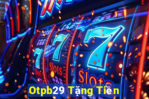 Otpb29 Tặng Tiền