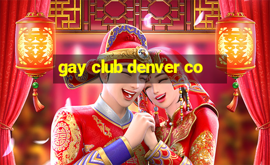 gay club denver co