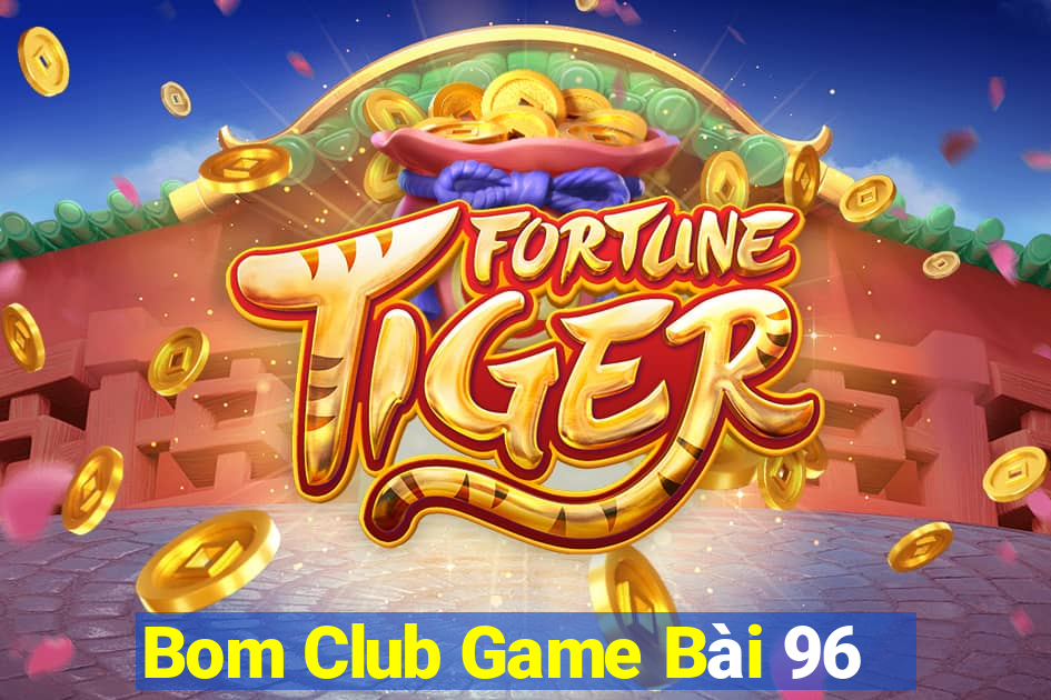 Bom Club Game Bài 96