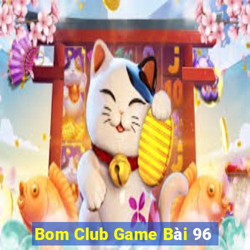 Bom Club Game Bài 96