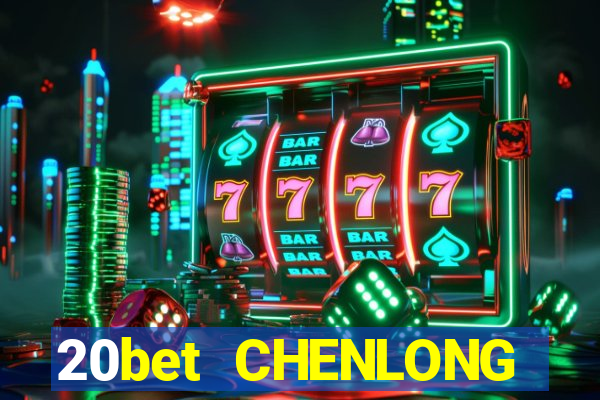 20bet CHENLONG h5Fun88pp Tải về