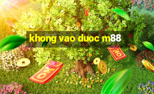 khong vao duoc m88