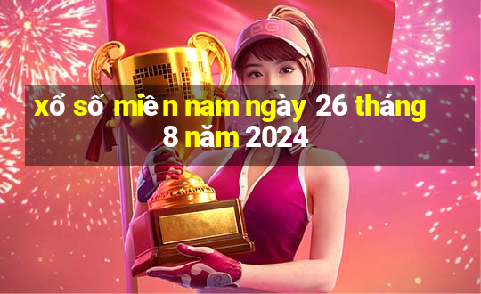 xổ số miền nam ngày 26 tháng 8 năm 2024