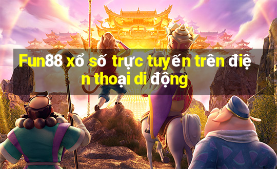 Fun88 xổ số trực tuyến trên điện thoại di động