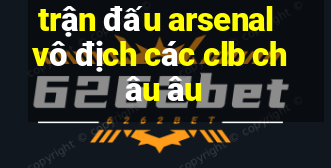 trận đấu arsenal vô địch các clb châu âu