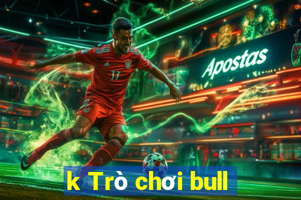 k Trò chơi bull