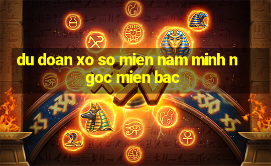 du doan xo so mien nam minh ngoc mien bac